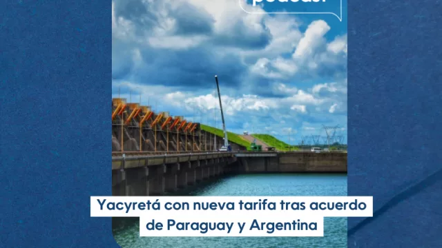 InfoBiz Podcast: Nueva tarifa para Yacyretá