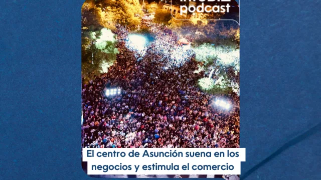 InfoBiz Podcast, Festividad en centro histórico de asunción con convocatoria récord