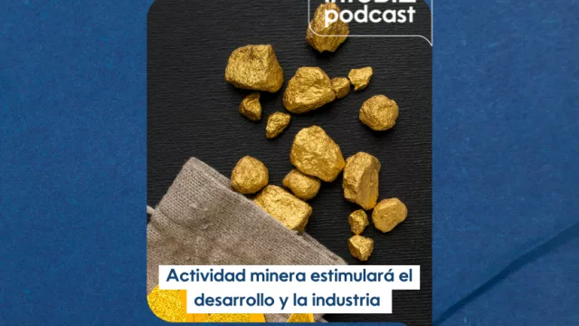 InfoBiz Podcast: Fiebre del Oro, actividad minera estimulará el desarrollo