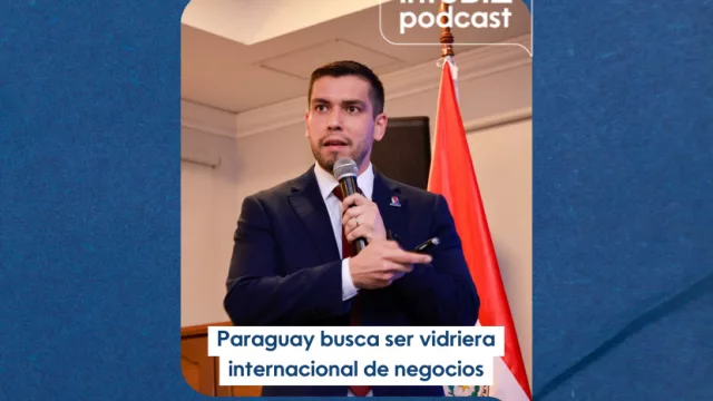 InfoBiz Podcast: Paraguay como vidriera para los negocios en la región