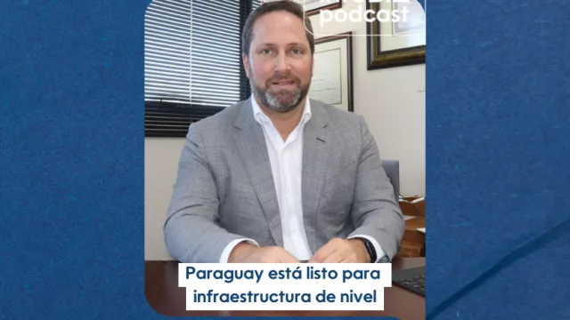 Paraguay está listo para infraestructura de primer nivel
