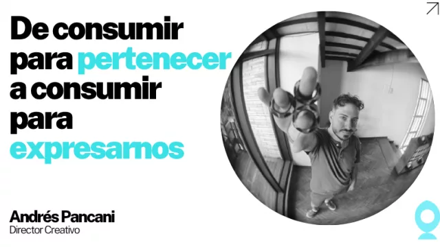 De consumir para pertenecer a consumir para expresarnos
